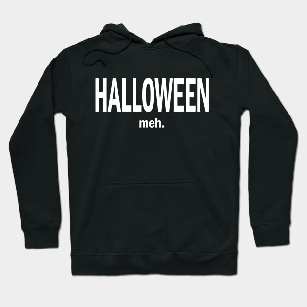 Halloween. Meh. - white copy Hoodie by KneppDesigns